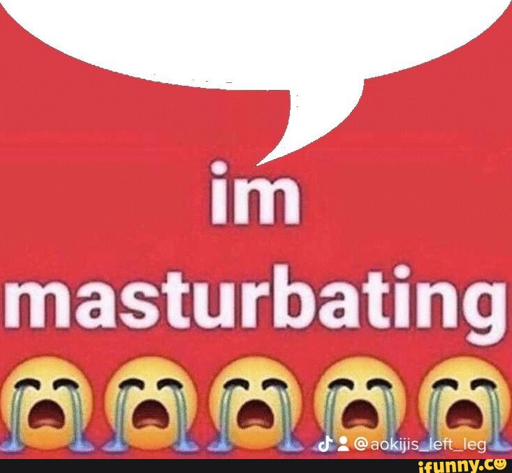 Funny terms for masturbating I like sucking dick