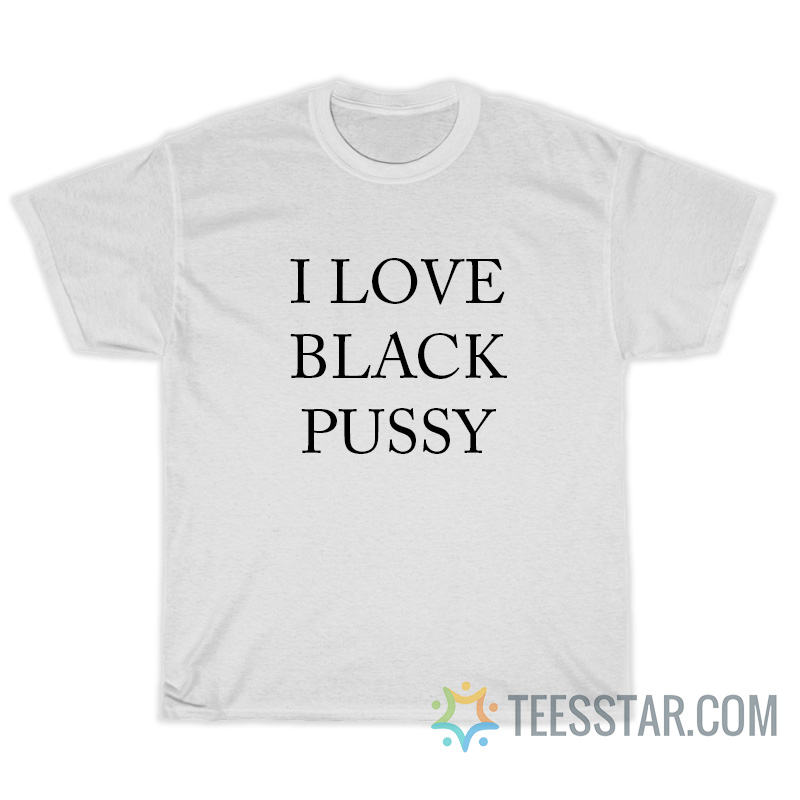 I love pussy shirt Bent over lesbian
