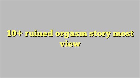 Ruined orgasm stories Lesbian strapon orgy porn