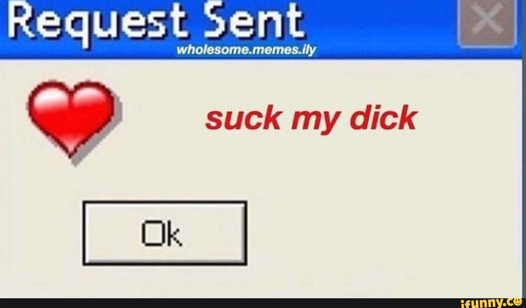 Suck my dick memes Escorts fort lee